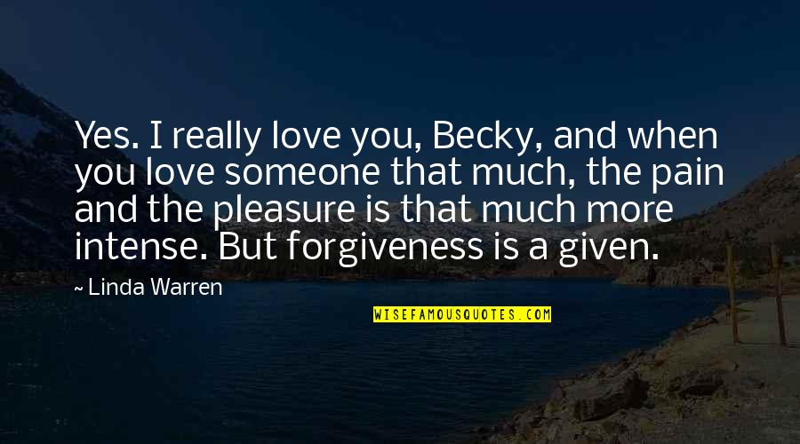 Love And Pain Quotes By Linda Warren: Yes. I really love you, Becky, and when