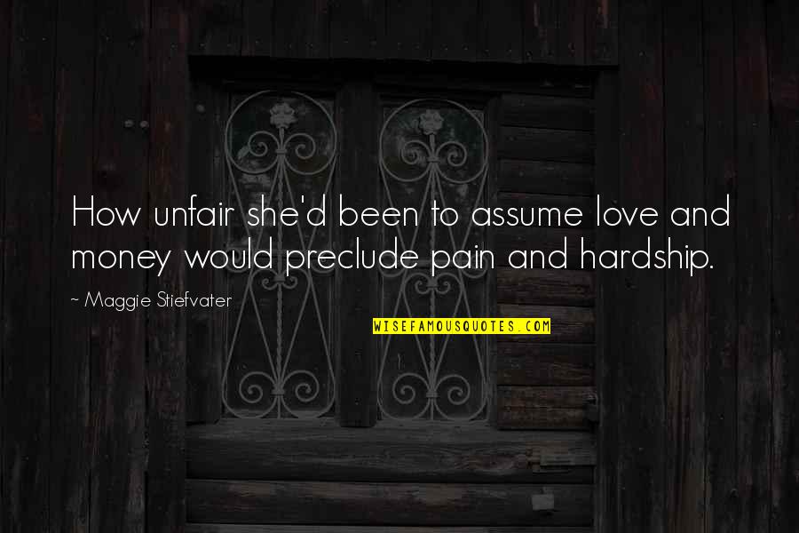Love And Pain Quotes By Maggie Stiefvater: How unfair she'd been to assume love and