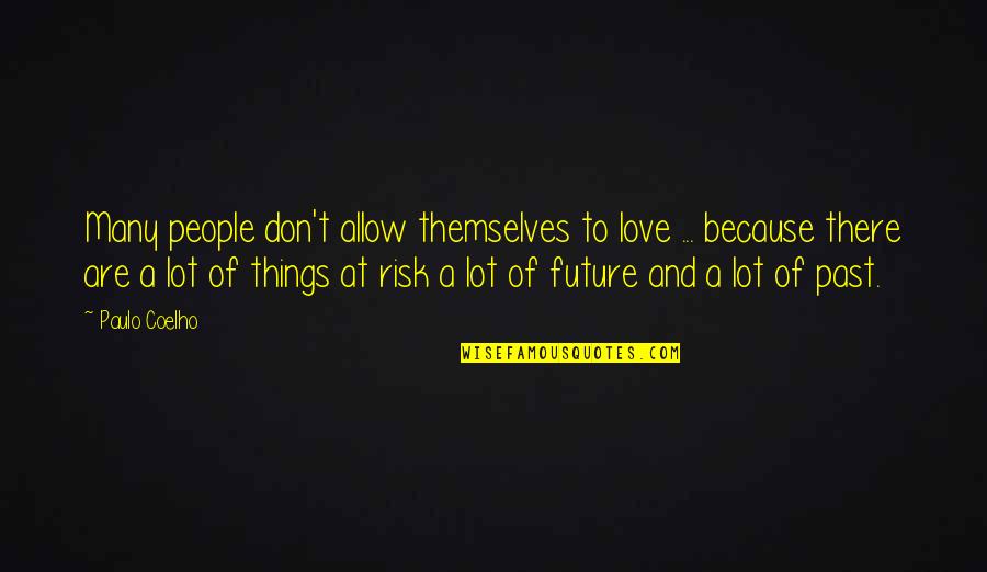 Love And Past Future Quotes By Paulo Coelho: Many people don't allow themselves to love ...