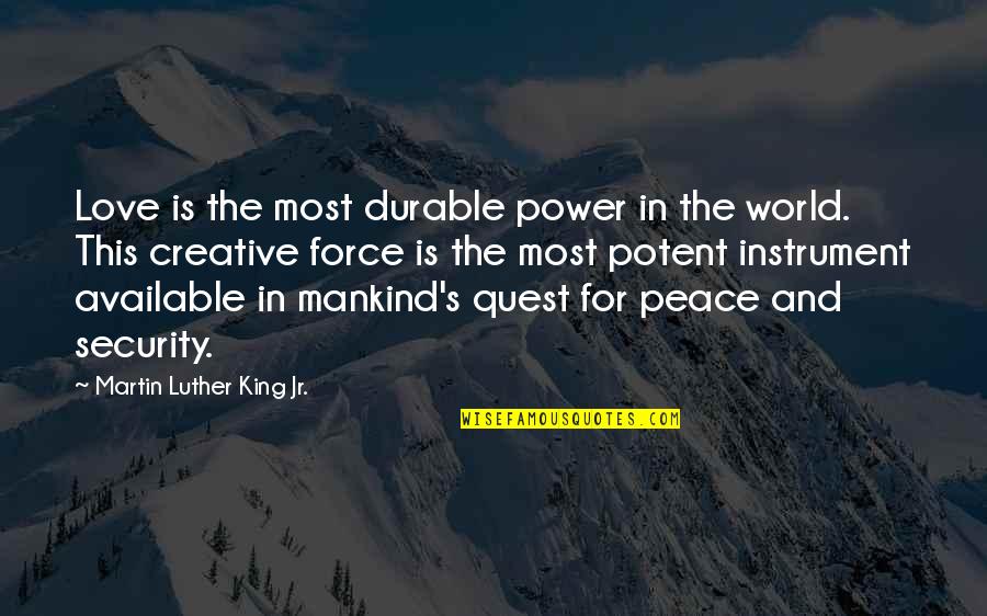 Love And Peace In The World Quotes By Martin Luther King Jr.: Love is the most durable power in the