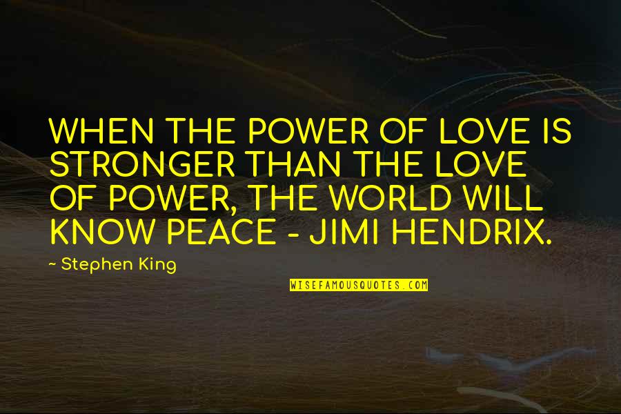 Love And Peace In The World Quotes By Stephen King: WHEN THE POWER OF LOVE IS STRONGER THAN