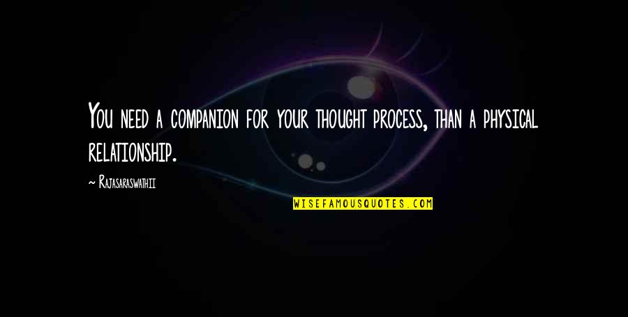 Love And Physical Relationship Quotes By Rajasaraswathii: You need a companion for your thought process,