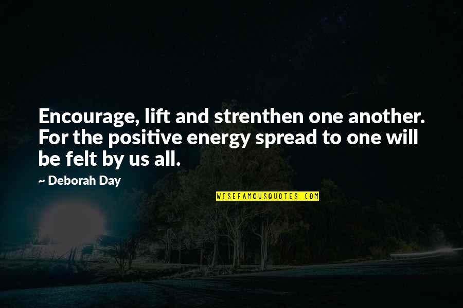 Love And Positive Energy Quotes By Deborah Day: Encourage, lift and strenthen one another. For the
