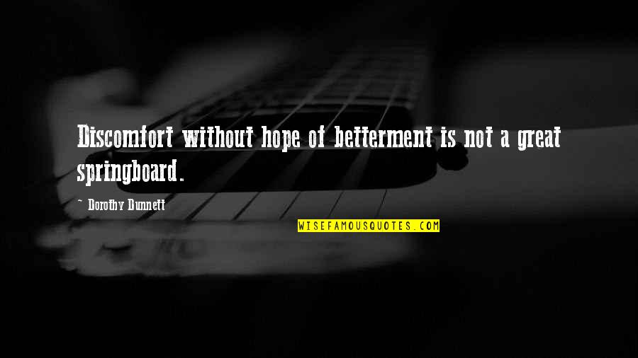 Love And Quality Time Quotes By Dorothy Dunnett: Discomfort without hope of betterment is not a Love And Quality Time Quotes By Dorothy Dunnett: Discomfort without hope of betterment is not a