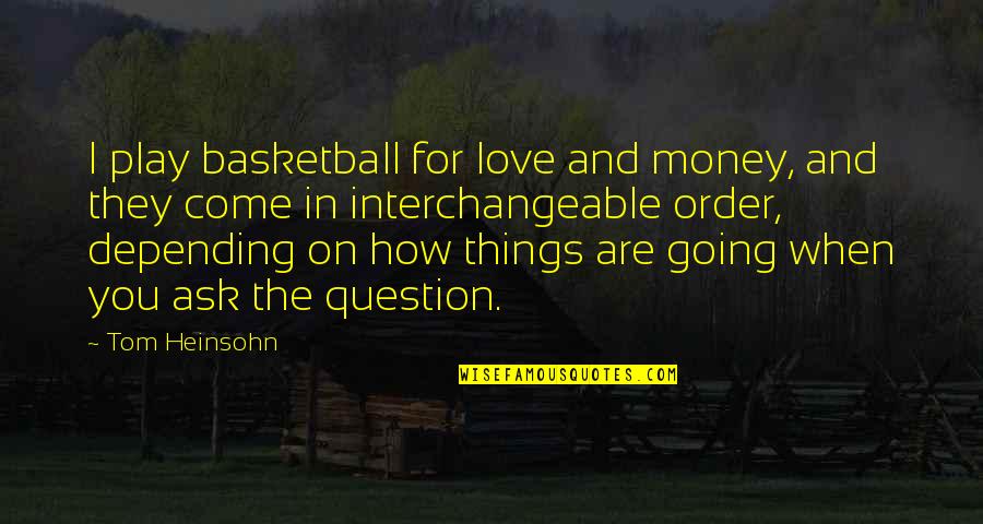 Love And Quotes By Tom Heinsohn: I play basketball for love and money, and