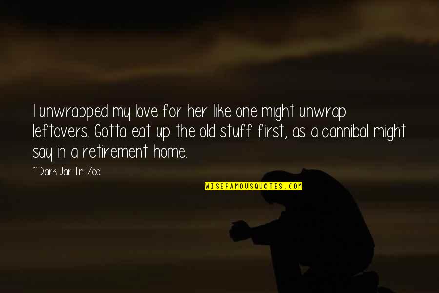 Love And Relationships Funny One Quotes By Dark Jar Tin Zoo: I unwrapped my love for her like one