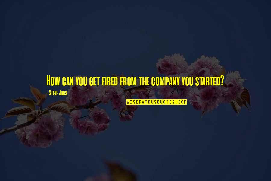 Love And Relationships Tumblr Quotes By Steve Jobs: How can you get fired from the company