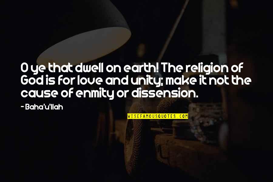 Love And Religion Quotes By Baha'u'llah: O ye that dwell on earth! The religion