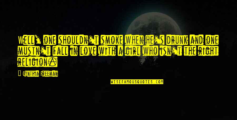 Love And Religion Quotes By Cynthia Freeman: Well, one shouldn't smoke when he's drunk and