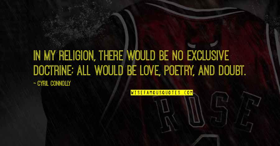 Love And Religion Quotes By Cyril Connolly: In my religion, there would be no exclusive