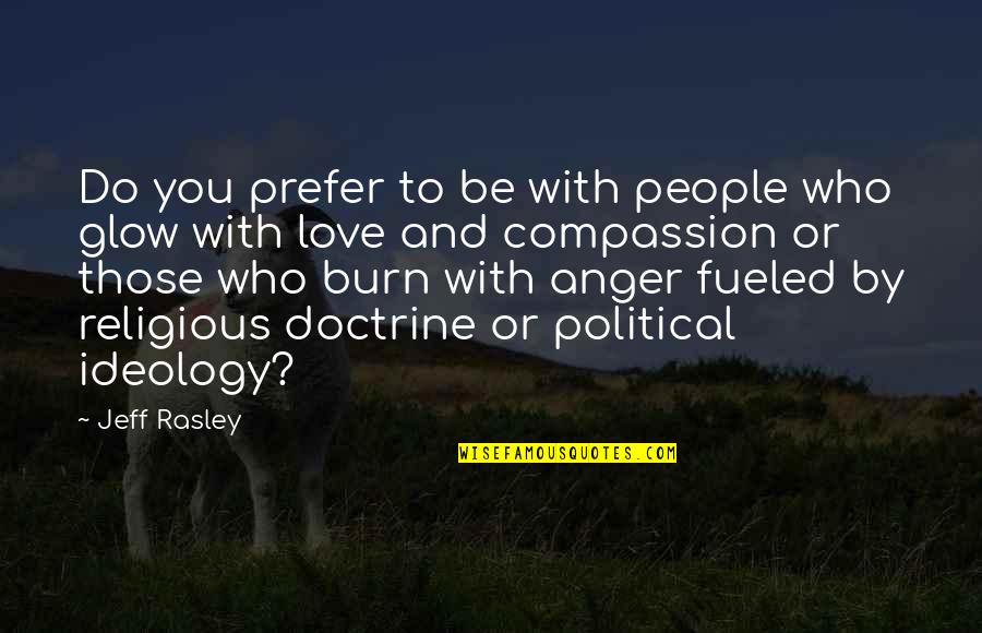 Love And Religion Quotes By Jeff Rasley: Do you prefer to be with people who