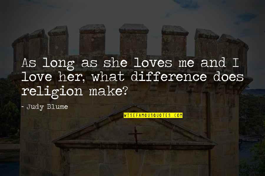Love And Religion Quotes By Judy Blume: As long as she loves me and I