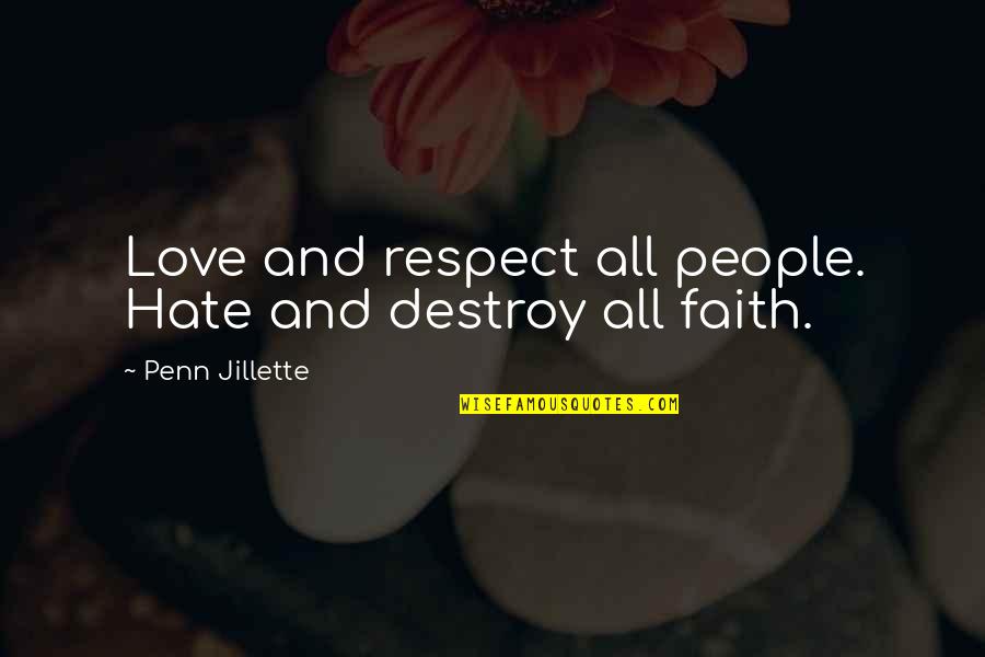 Love And Religion Quotes By Penn Jillette: Love and respect all people. Hate and destroy