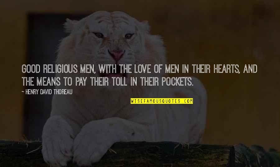 Love And Religious Quotes By Henry David Thoreau: Good religious men, with the love of men