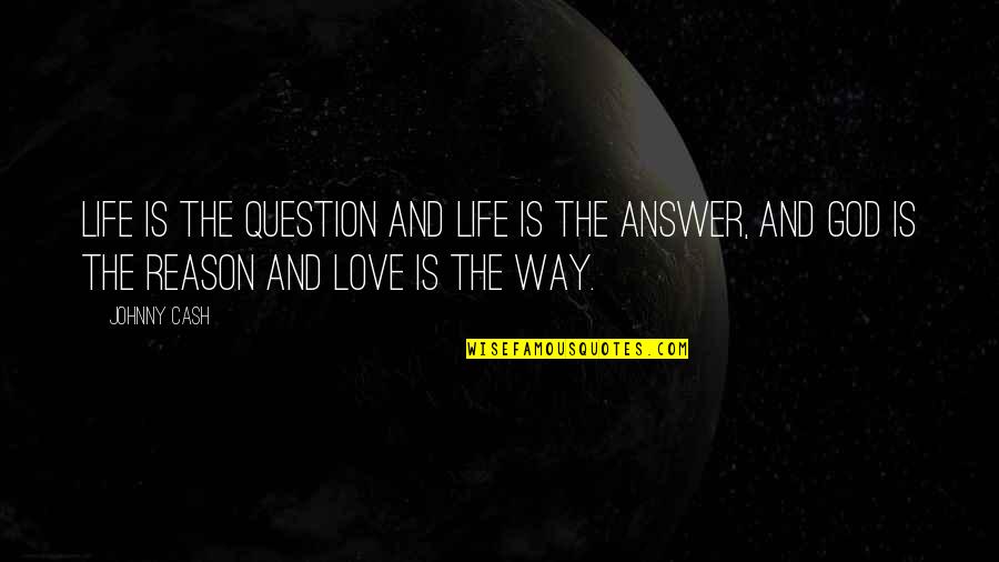 Love And Religious Quotes By Johnny Cash: Life is the question and life is the