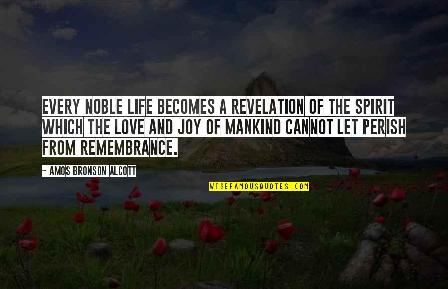 Love And Remembrance Quotes By Amos Bronson Alcott: Every noble life becomes a revelation of the