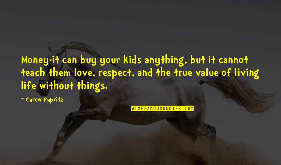 Love And Respect For All Quotes By Carew Papritz: Money-it can buy your kids anything, but it