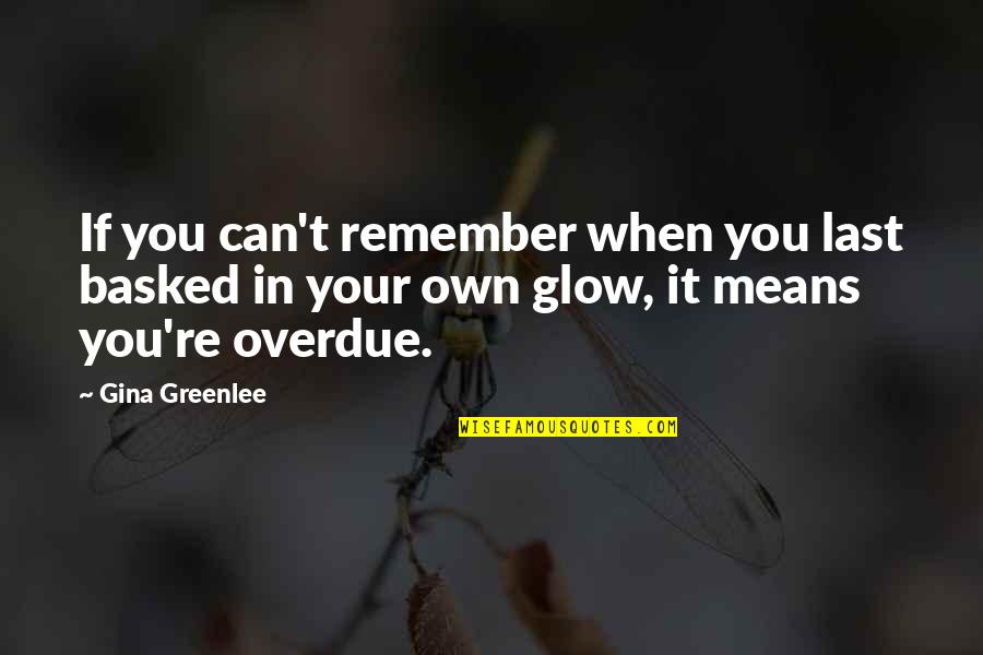 Love And Respect For All Quotes By Gina Greenlee: If you can't remember when you last basked