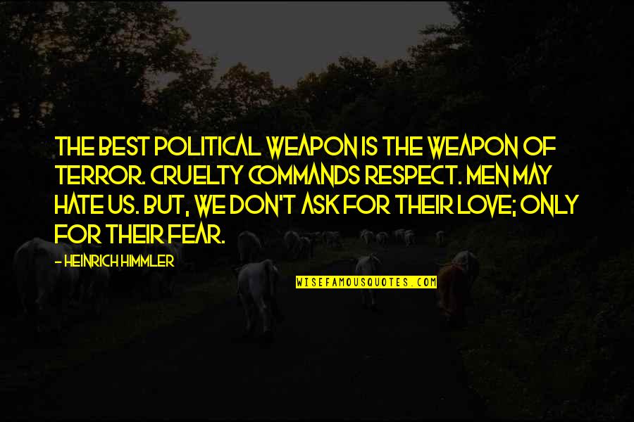 Love And Respect For All Quotes By Heinrich Himmler: The best political weapon is the weapon of