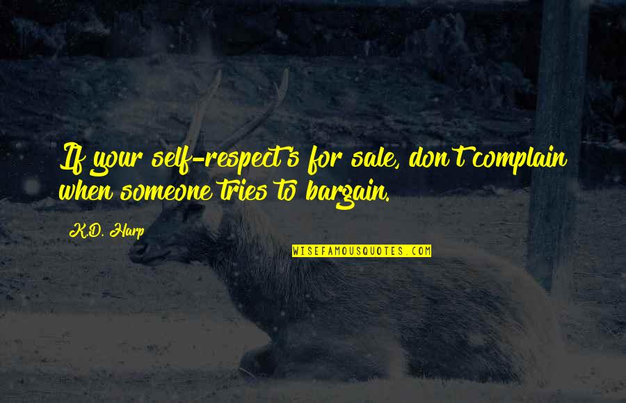 Love And Respect For All Quotes By K.D. Harp: If your self-respect's for sale, don't complain when