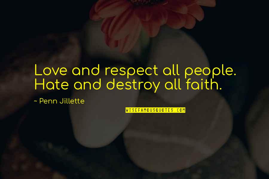 Love And Respect For All Quotes By Penn Jillette: Love and respect all people. Hate and destroy
