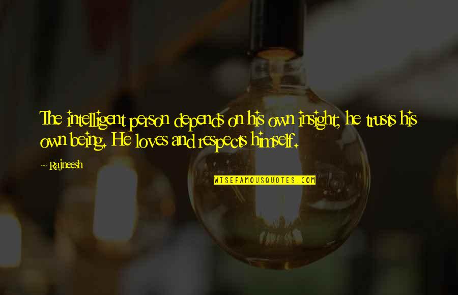 Love And Respect For All Quotes By Rajneesh: The intelligent person depends on his own insight;