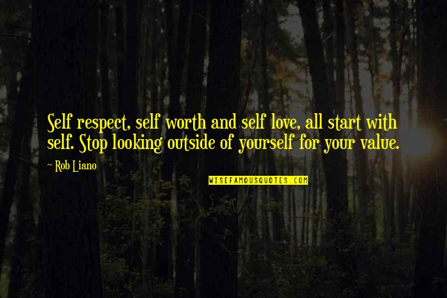 Love And Respect For All Quotes By Rob Liano: Self respect, self worth and self love, all