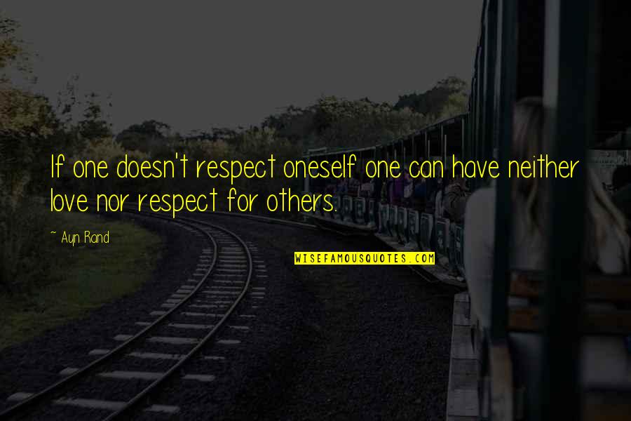 Love And Respect Others Quotes By Ayn Rand: If one doesn't respect oneself one can have