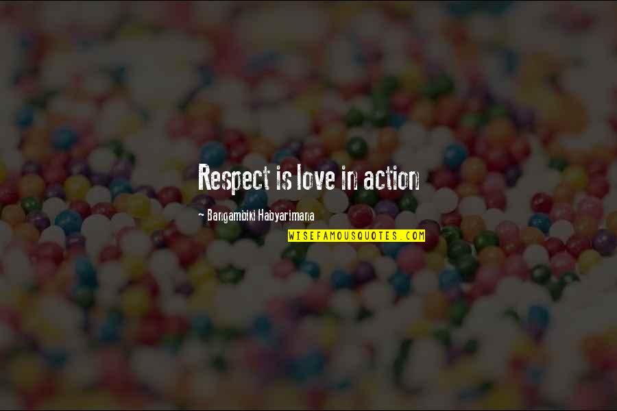 Love And Respect Others Quotes By Bangambiki Habyarimana: Respect is love in action