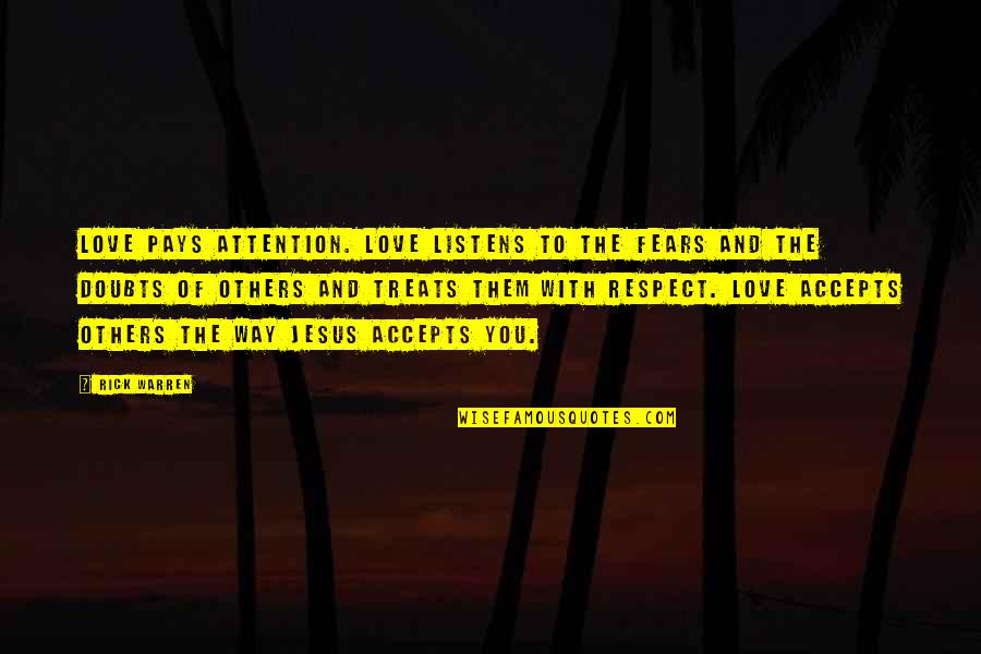 Love And Respect Others Quotes By Rick Warren: Love pays attention. Love listens to the fears Love And Respect Others Quotes By Rick Warren: Love pays attention. Love listens to the fears
