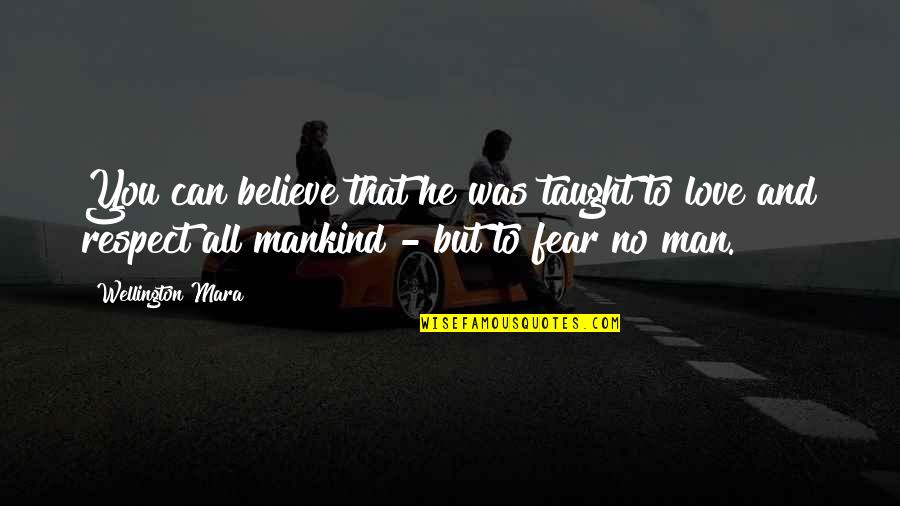 Love And Respect Your Man Quotes By Wellington Mara: You can believe that he was taught to Love And Respect Your Man Quotes By Wellington Mara: You can believe that he was taught to