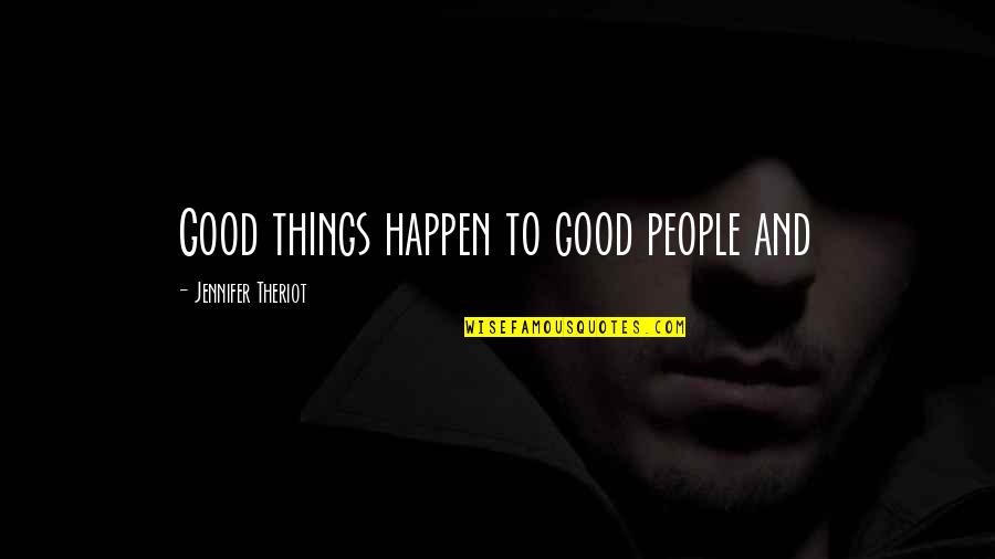 Love And Respect Your Woman Quotes By Jennifer Theriot: Good things happen to good people and