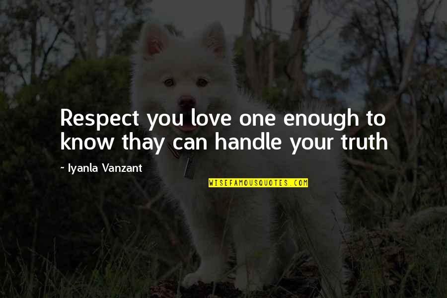 Love And Respect Yourself Quotes By Iyanla Vanzant: Respect you love one enough to know thay