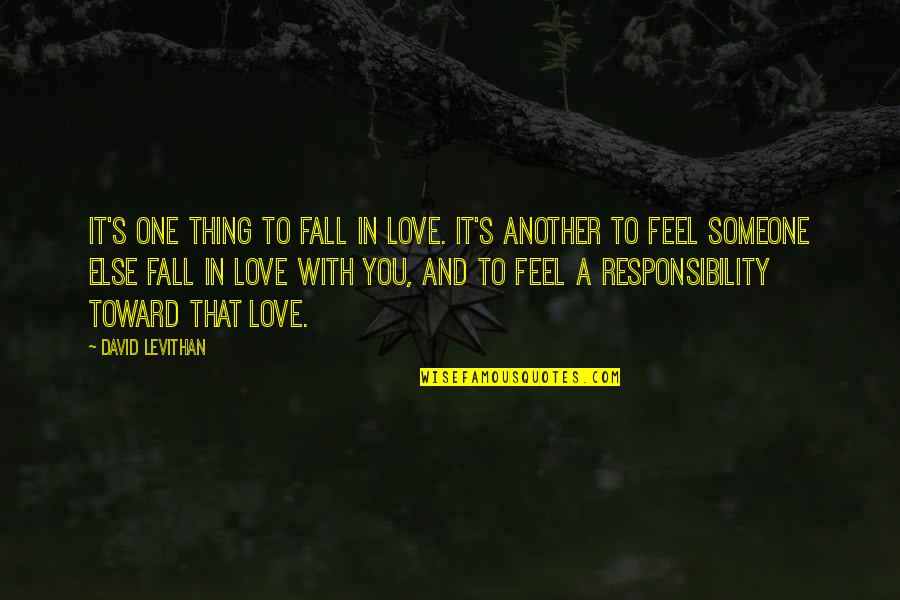 Love And Responsibility Quotes By David Levithan: It's one thing to fall in love. It's Love And Responsibility Quotes By David Levithan: It's one thing to fall in love. It's