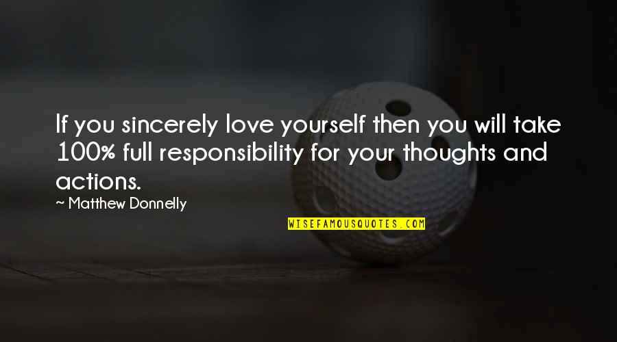 Love And Responsibility Quotes By Matthew Donnelly: If you sincerely love yourself then you will Love And Responsibility Quotes By Matthew Donnelly: If you sincerely love yourself then you will