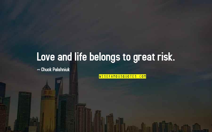 Love And Risk Quotes By Chuck Palahniuk: Love and life belongs to great risk.
