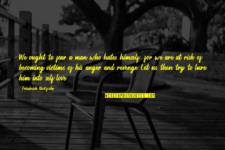 Love And Risk Quotes By Friedrich Nietzsche: We ought to fear a man who hates Love And Risk Quotes By Friedrich Nietzsche: We ought to fear a man who hates