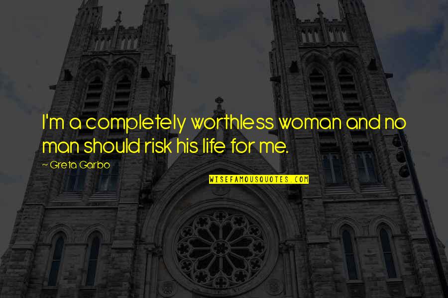 Love And Risk Quotes By Greta Garbo: I'm a completely worthless woman and no man