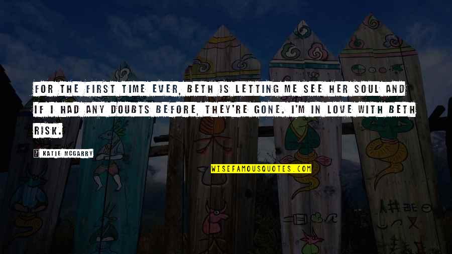 Love And Risk Quotes By Katie McGarry: For the first time ever, Beth is letting Love And Risk Quotes By Katie McGarry: For the first time ever, Beth is letting