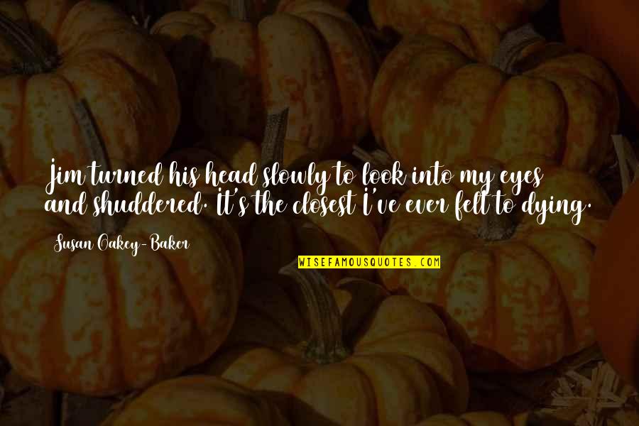 Love And Risk Quotes By Susan Oakey-Baker: Jim turned his head slowly to look into Love And Risk Quotes By Susan Oakey-Baker: Jim turned his head slowly to look into