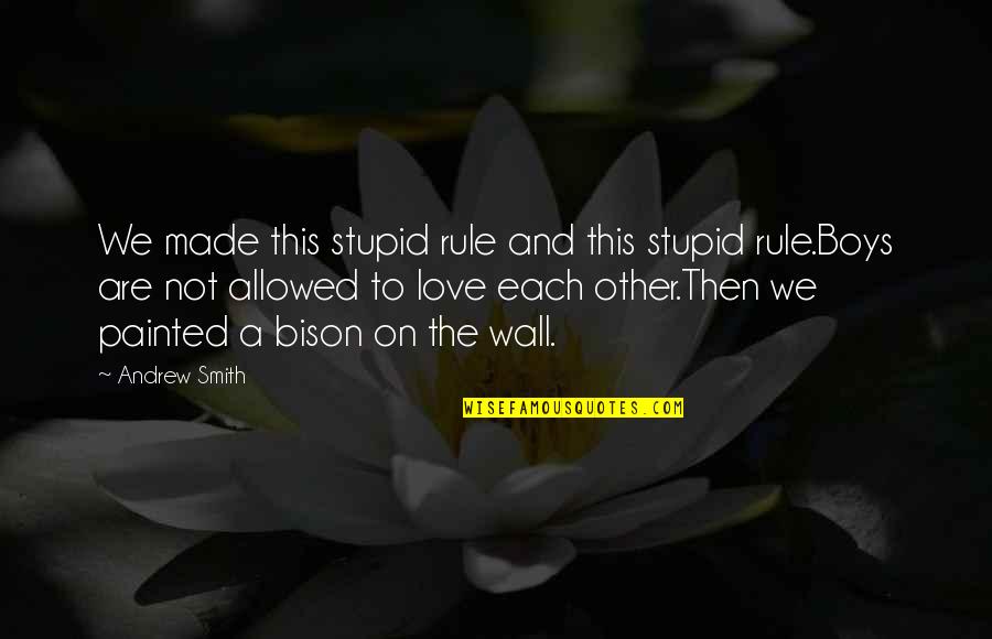 Love And Rules Quotes By Andrew Smith: We made this stupid rule and this stupid Love And Rules Quotes By Andrew Smith: We made this stupid rule and this stupid