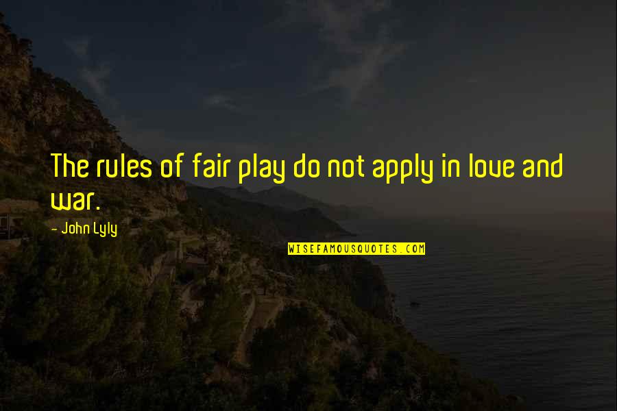 Love And Rules Quotes By John Lyly: The rules of fair play do not apply