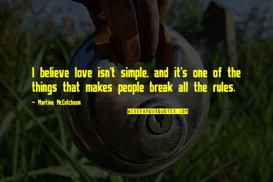 Love And Rules Quotes By Martine McCutcheon: I believe love isn't simple, and it's one Love And Rules Quotes By Martine McCutcheon: I believe love isn't simple, and it's one