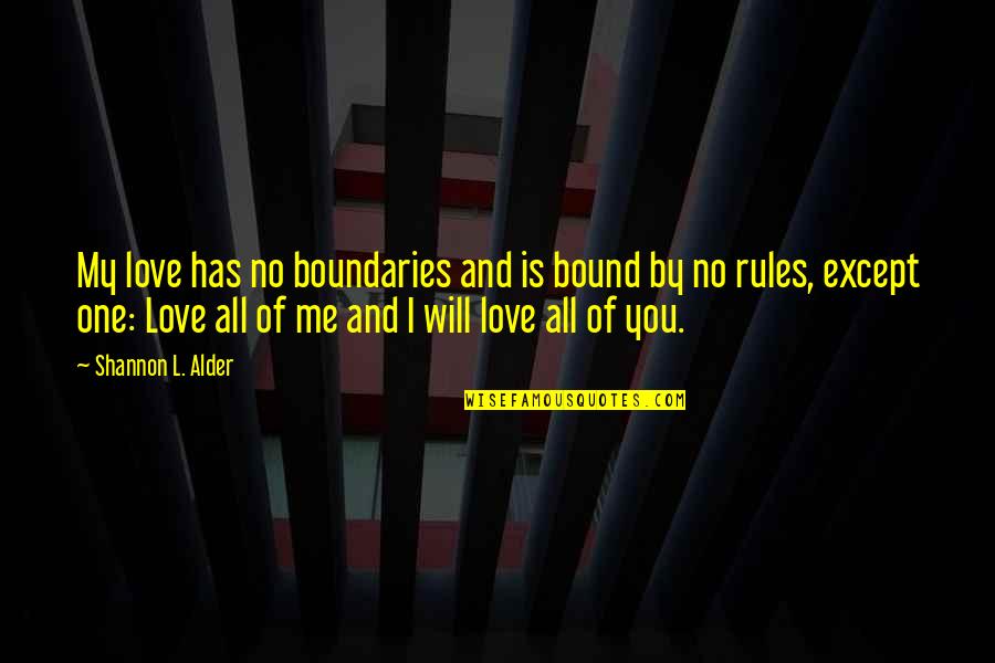 Love And Rules Quotes By Shannon L. Alder: My love has no boundaries and is bound