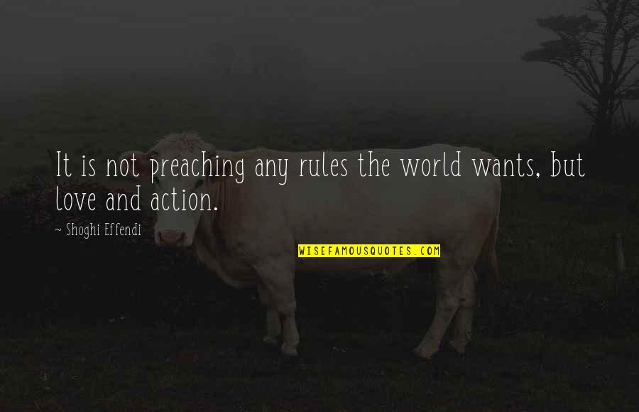 Love And Rules Quotes By Shoghi Effendi: It is not preaching any rules the world Love And Rules Quotes By Shoghi Effendi: It is not preaching any rules the world