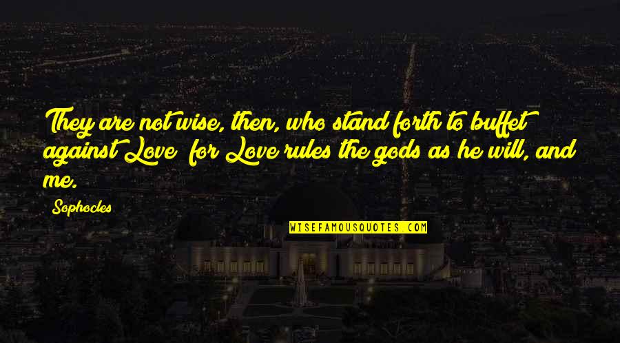 Love And Rules Quotes By Sophocles: They are not wise, then, who stand forth Love And Rules Quotes By Sophocles: They are not wise, then, who stand forth