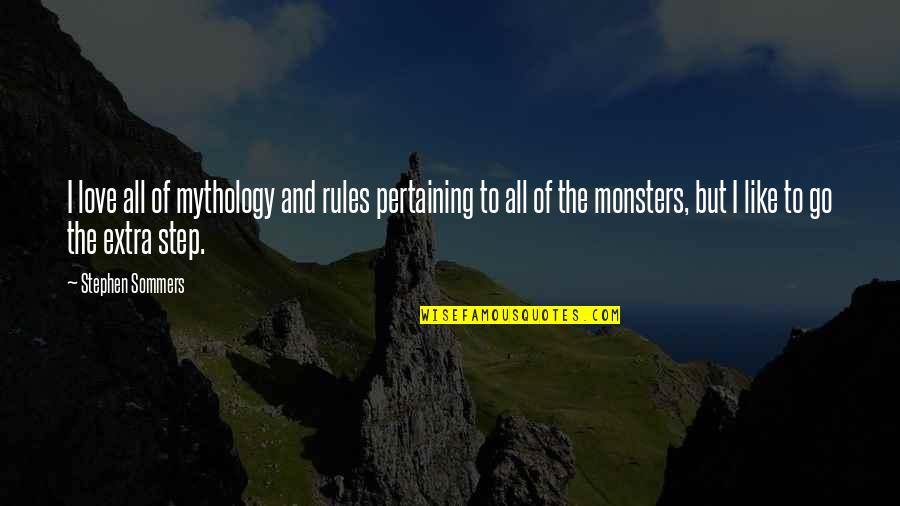 Love And Rules Quotes By Stephen Sommers: I love all of mythology and rules pertaining Love And Rules Quotes By Stephen Sommers: I love all of mythology and rules pertaining
