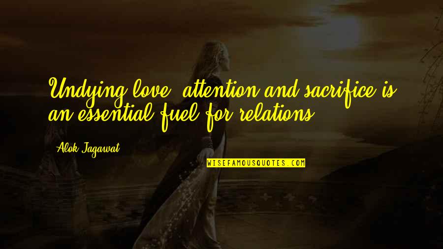 Love And Sacrifice Quotes By Alok Jagawat: Undying love, attention and sacrifice is an essential