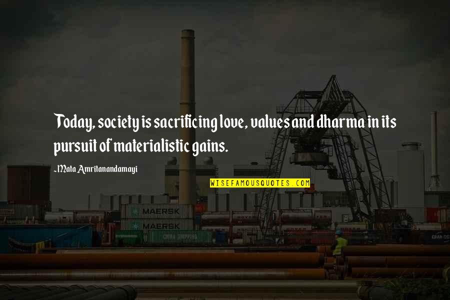 Love And Sacrifice Quotes By Mata Amritanandamayi: Today, society is sacrificing love, values and dharma