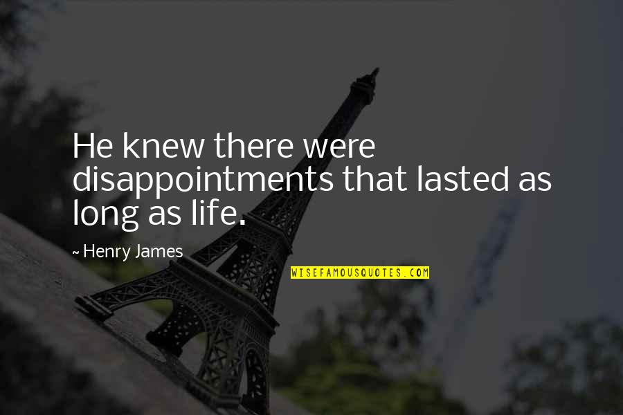 Love And Saviour Quotes By Henry James: He knew there were disappointments that lasted as